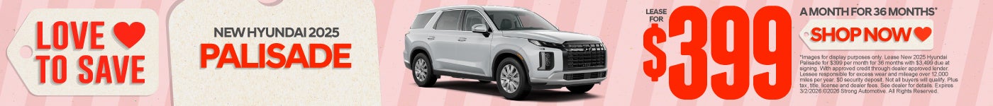 "NEW 2025 HYUNDAI PALISADE "	LEASE $399 A MO/ 36 MO*