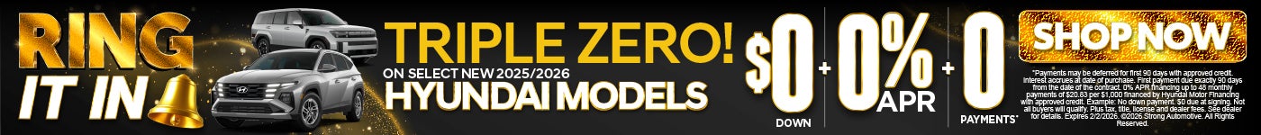 "TRIPLE ZERO ! ON SELECT NEW 2025/ 2026 HYUNDAI MODELS $0 Down + 0% APR + 0 Payments* "