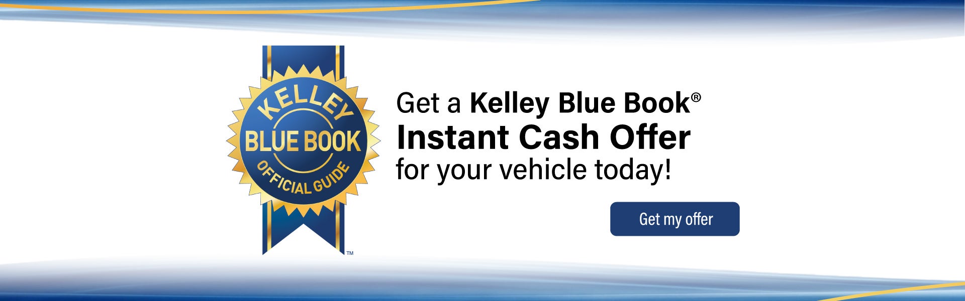 Get a Kelley Blue Book®? Instant Cash Offer